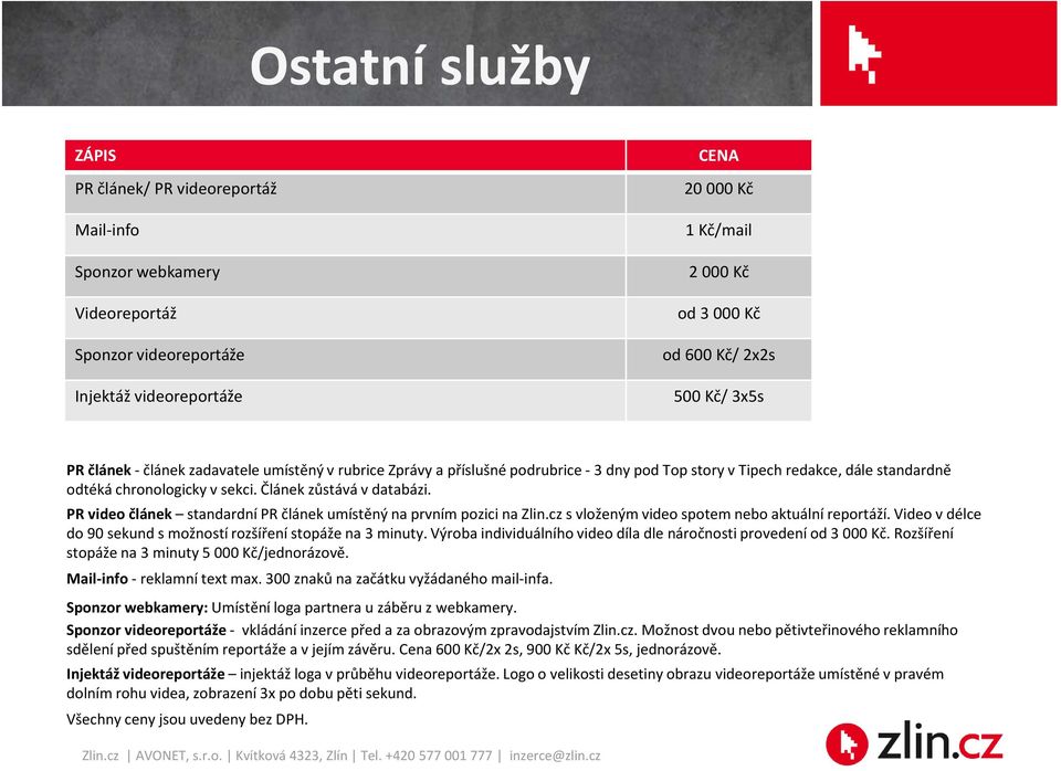 Článek zůstává v databázi. PR video článek standardní PR článek umístěný na prvním pozici na Zlin.cz s vloženým video spotem nebo aktuální reportáží.