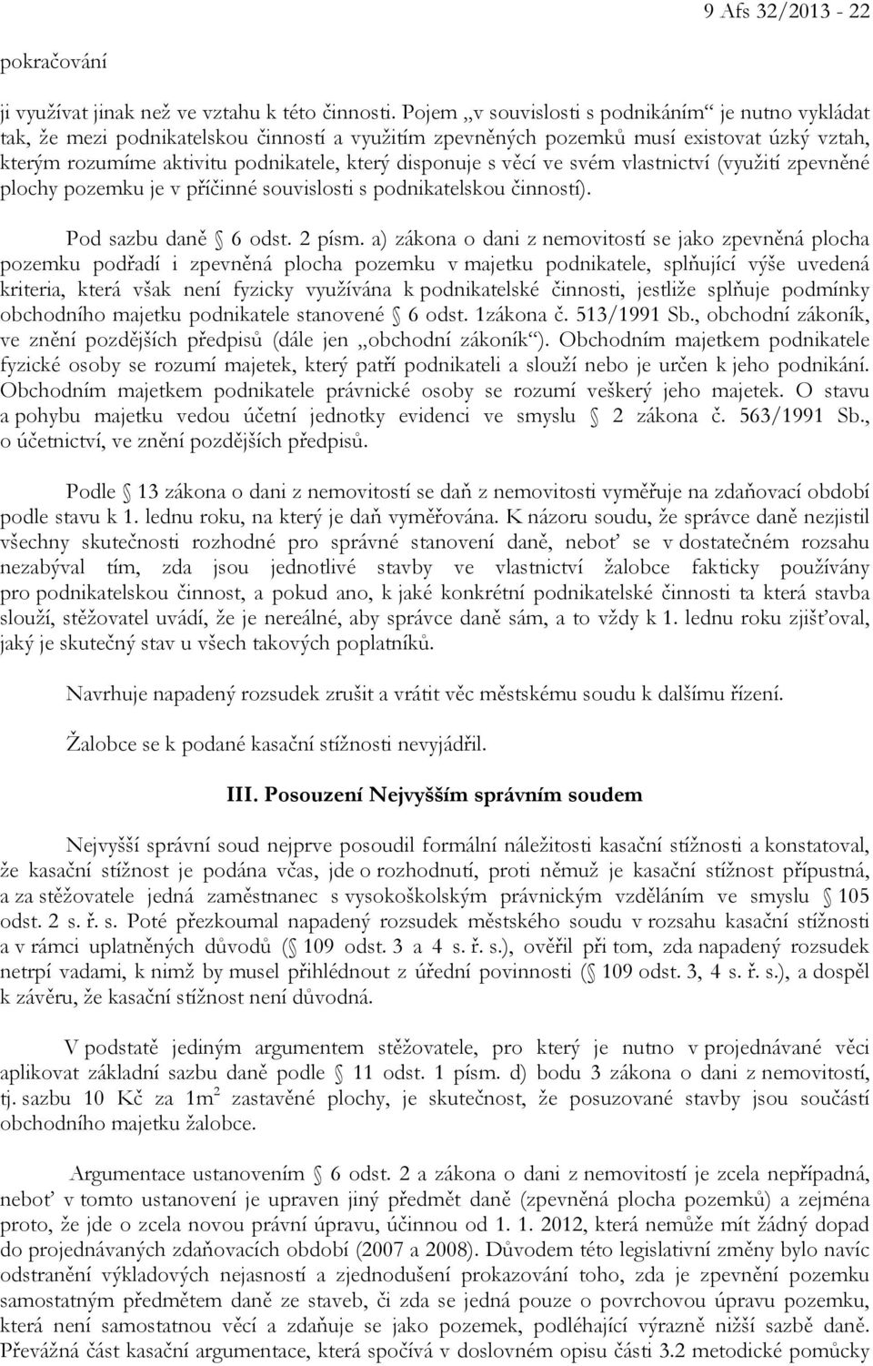 s věcí ve svém vlastnictví (využití zpevněné plochy pozemku je v příčinné souvislosti s podnikatelskou činností). Pod sazbu daně 6 odst. 2 písm.