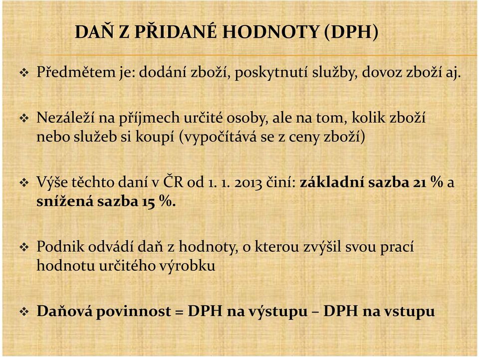 zboží) Výše těchto daní v ČR od 1. 1. 2013 činí: základní sazba 21 % a snížená sazba 15 %.