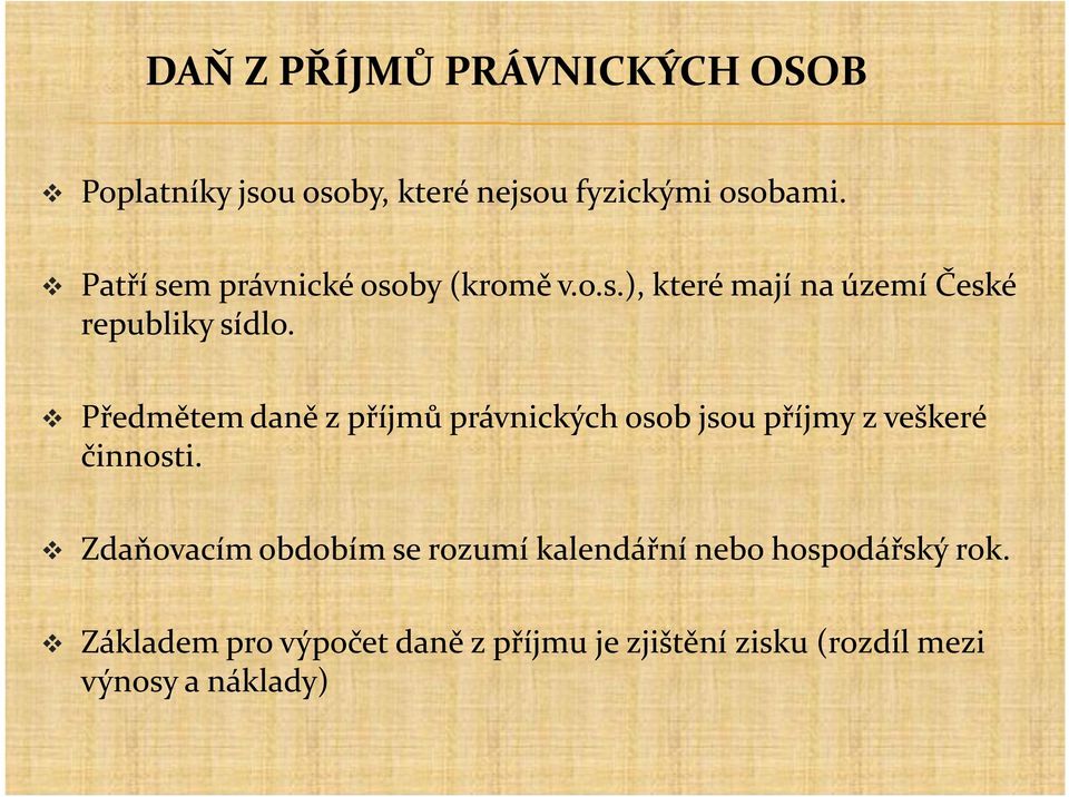 Předmětem daně z příjmů právnických osob jsou příjmy z veškeré činnosti.