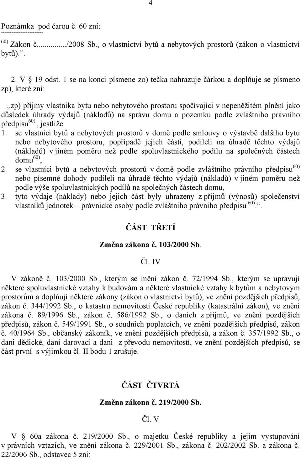 (nákladů) na správu domu a pozemku podle zvláštního právního předpisu 60), jestliže 1.