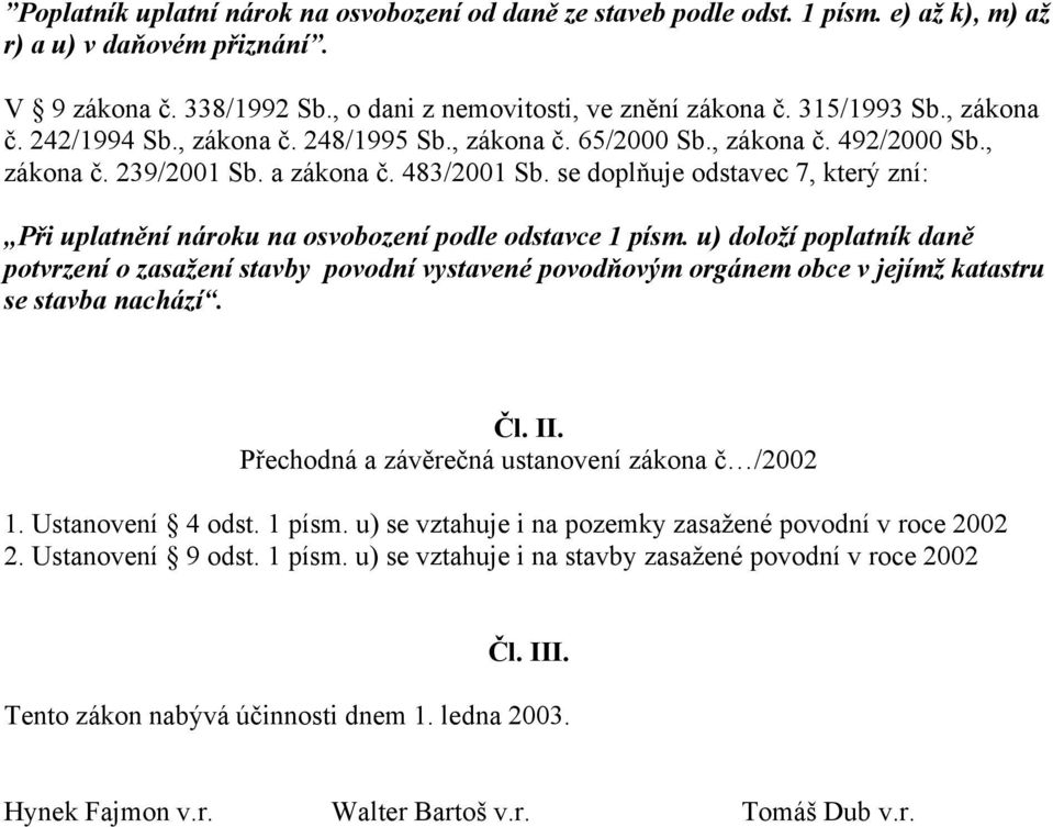 se doplňuje odstavec 7, který zní: Při uplatnění nároku na osvobození podle odstavce 1 písm.