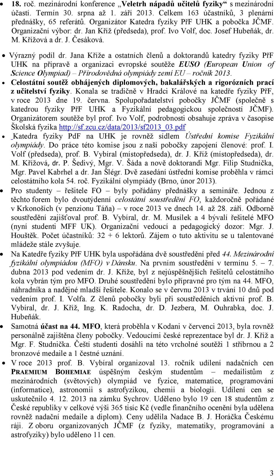 Jana Kříže a ostatních členů a doktorandů katedry fyziky PřF UHK na přípravě a organizaci evropské soutěže EUSO (European Union of Science Olympiad) Přírodovědná olympiády zemí EU ročník 2013.