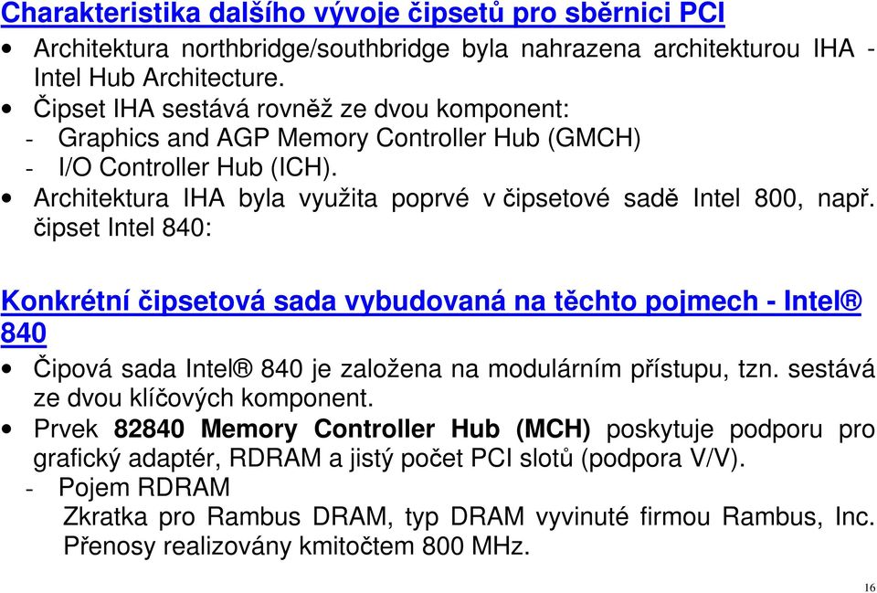 čipset Intel 840: Konkrétní čipsetová sada vybudovaná na těchto pojmech - Intel 840 Čipová sada Intel 840 je založena na modulárním přístupu, tzn. sestává ze dvou klíčových komponent.