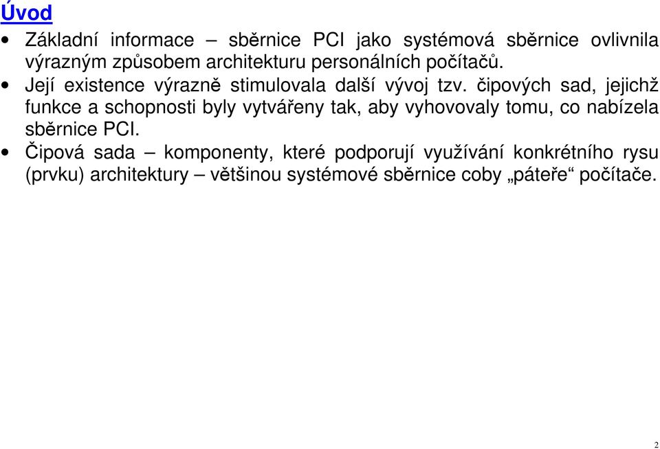 čipových sad, jejichž funkce a schopnosti byly vytvářeny tak, aby vyhovovaly tomu, co nabízela sběrnice