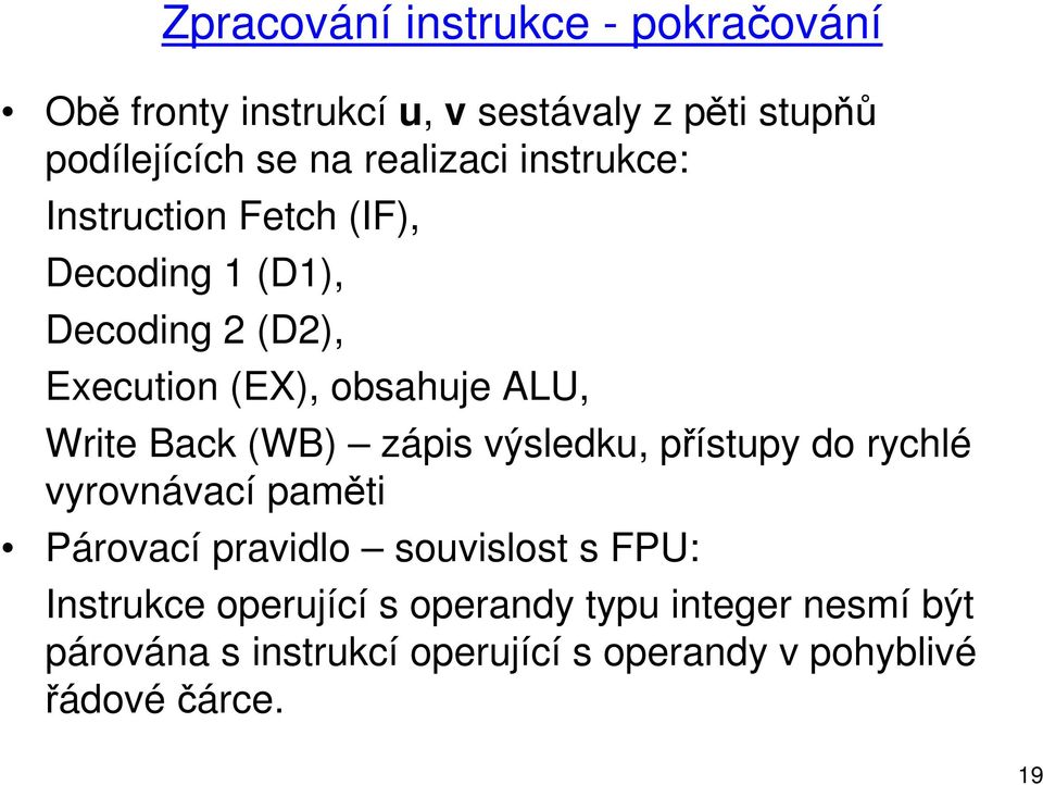 Write Back (WB) zápis výsledku, přístupy do rychlé vyrovnávací paměti Párovací pravidlo souvislost s FPU: