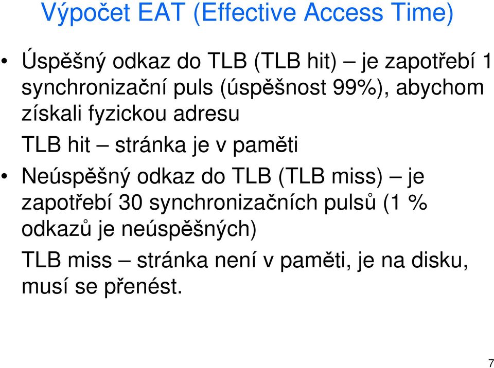 je v paměti Neúspěšný odkaz do TLB (TLB miss) je zapotřebí 30 synchronizačních pulsů