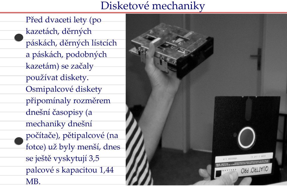 Osmipalcové diskety připomínaly rozměrem dnešní časopisy (a mechaniky dnešní