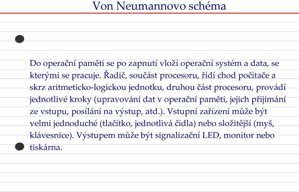 jednotlivé kroky (upravování dat v operační paměti, jejich přijímání ze vstupu, posílání na výstup, atd.).