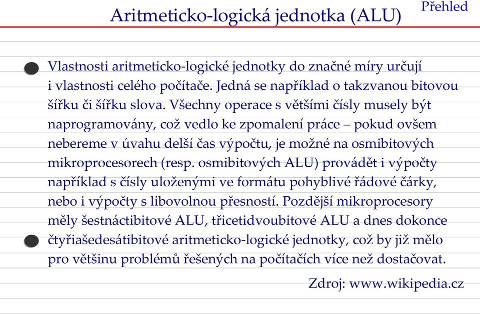 Všechny operace s většími čísly musely být naprogramovány, což vedlo ke zpomalení práce pokud ovšem nebereme v úvahu delší čas výpočtu, je možné na osmibitových mikroprocesorech (resp.