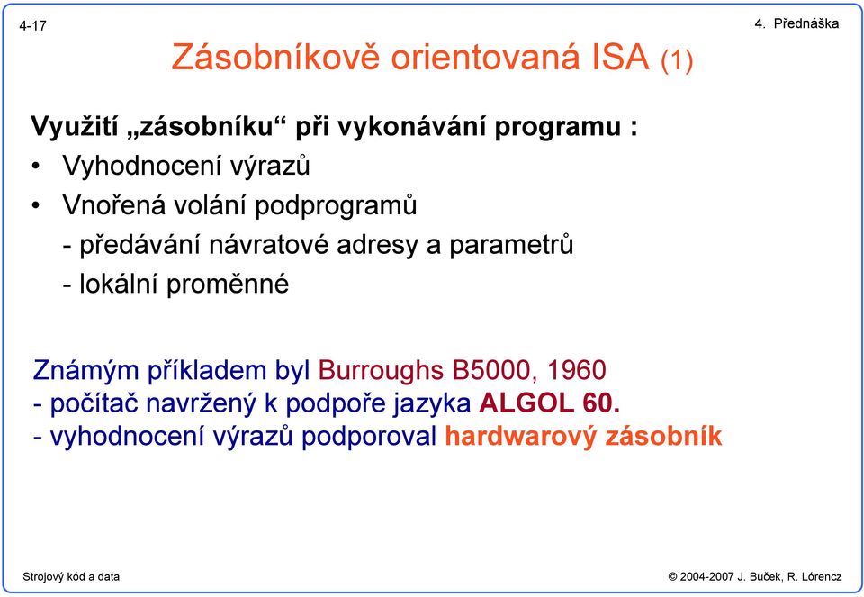 Vyhodnocení výrazů Vnořená volání podprogramů - předávání návratové adresy a parametrů -