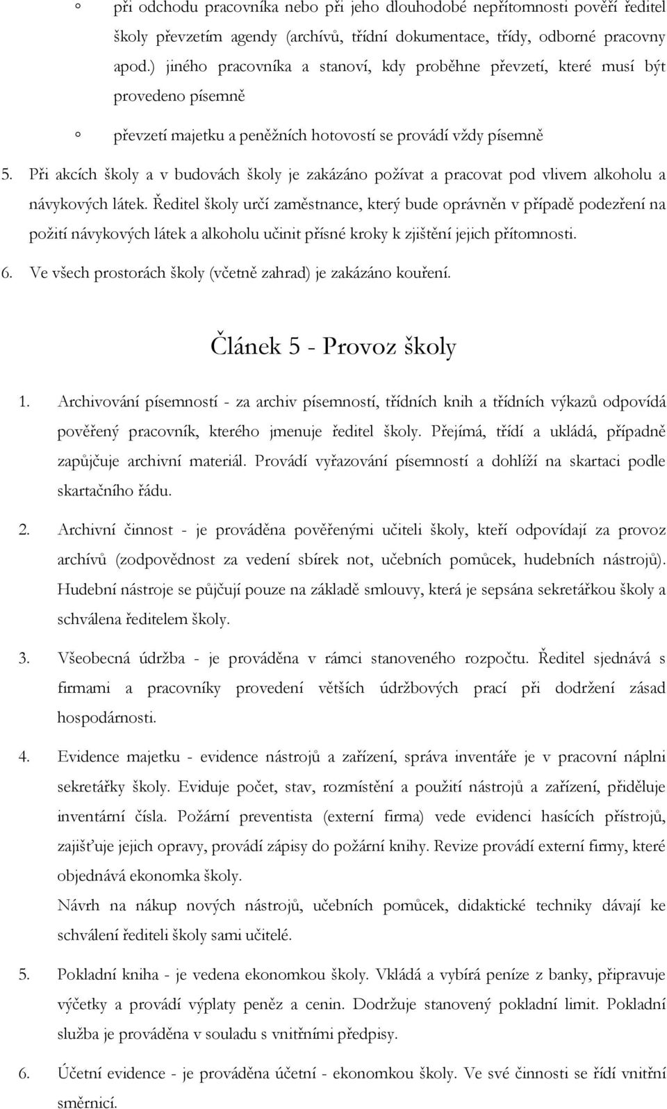 Při akcích školy a v budovách školy je zakázáno požívat a pracovat pod vlivem alkoholu a návykových látek.