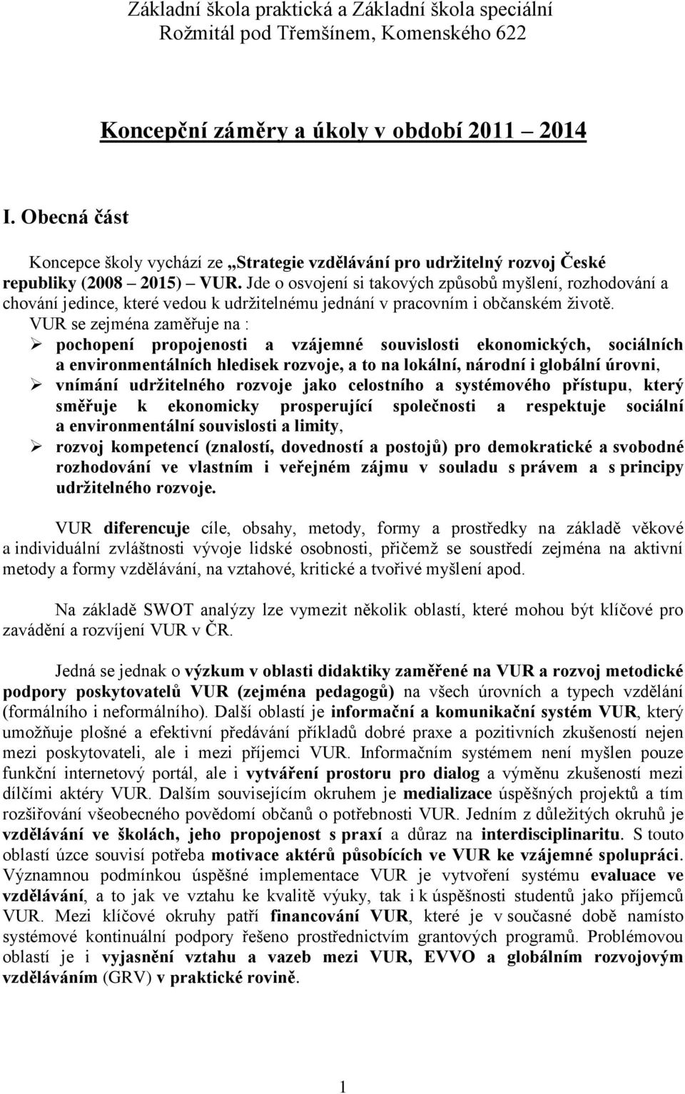 Jde o osvojení si takových způsobů myšlení, rozhodování a chování jedince, které vedou k udržitelnému jednání v pracovním i občanském životě.