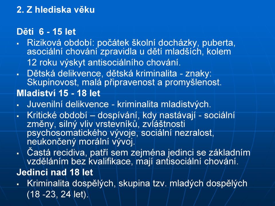 Kritické období dospívání, kdy nastávají - sociální změny, silný vliv vrstevníků, zvláštnosti psychosomatického vývoje, sociální nezralost, neukončený morální vývoj.