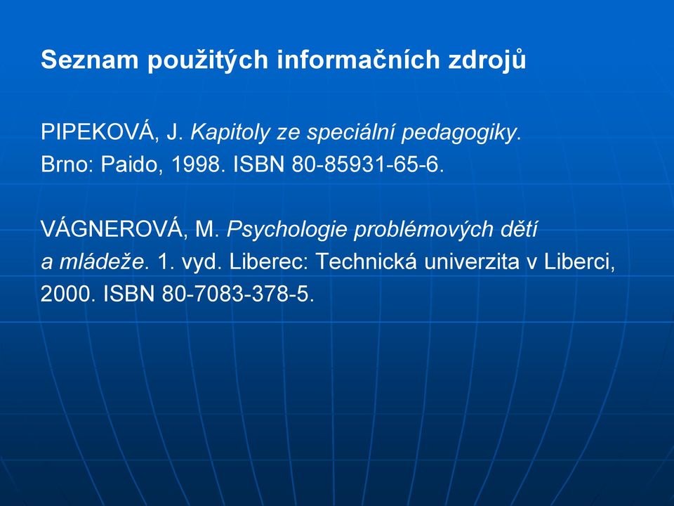 ISBN 80-85931-65-6. VÁGNEROVÁ, M.