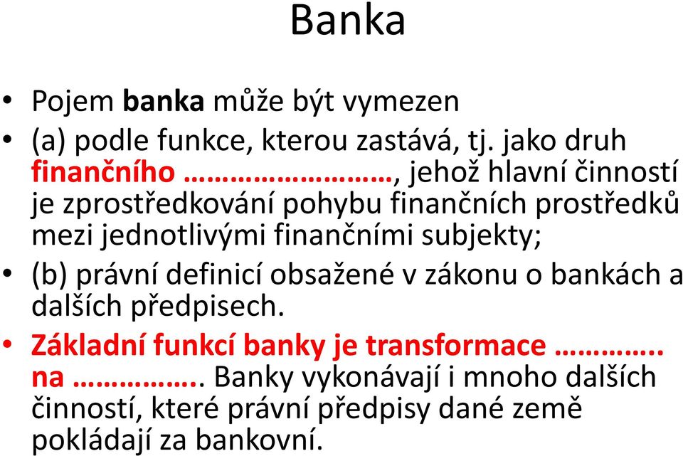 jednotlivými finančními subjekty; (b) právní definicí obsažené v zákonu o bankách a dalších předpisech.
