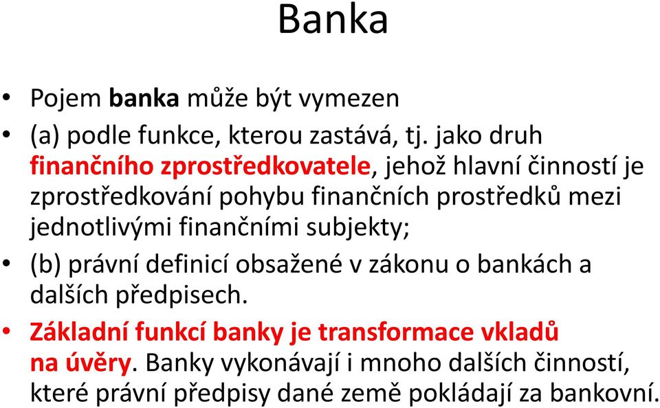 mezi jednotlivými finančními subjekty; (b) právní definicí obsažené v zákonu o bankách a dalších předpisech.