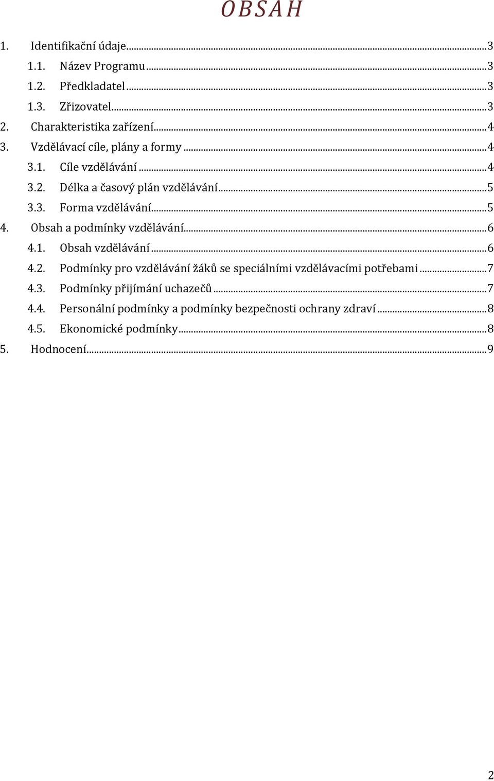 Obsah a podmínky vzdělávání... 6 4.1. Obsah vzdělávání... 6 4.2. Podmínky pro vzdělávání žáků se speciálními vzdělávacími potřebami... 7 4.3.