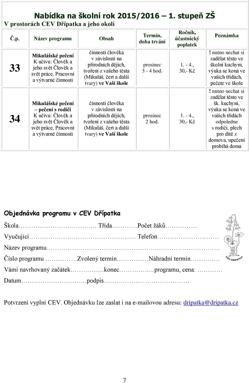 Pracovní a činnosti člověka v závislosti na přírodních dějích, tvoření z vašeho těsta (Mikuláš, čert a další tvary) ve Vaší škole činnosti člověka v závislosti na přírodních dějích,