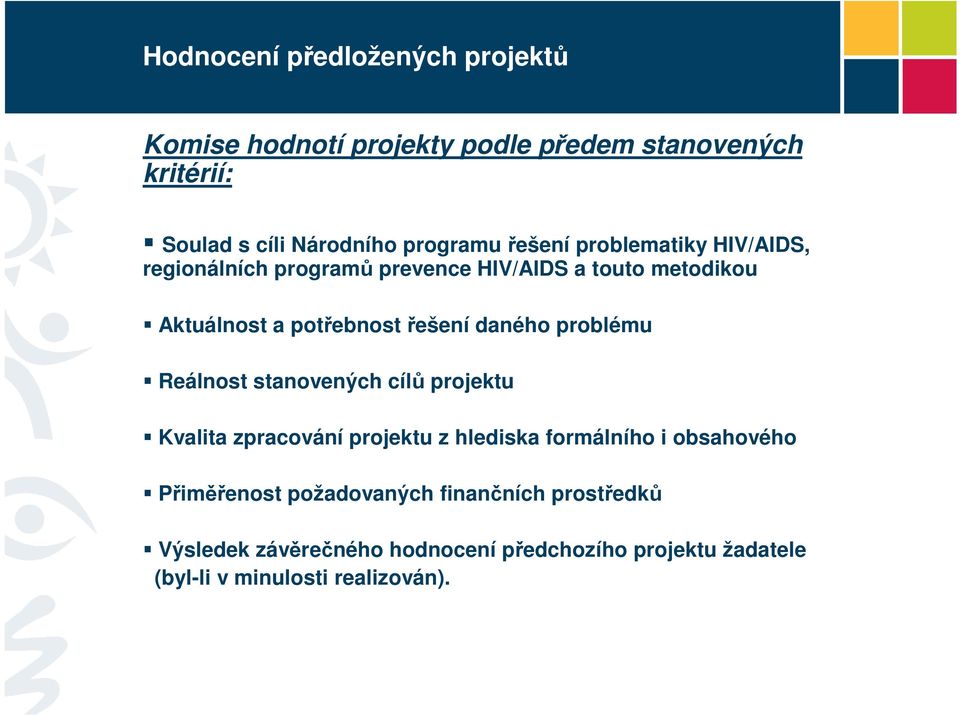 daného problému Reálnost stanovených cílů projektu Kvalita zpracování projektu z hlediska formálního i obsahového