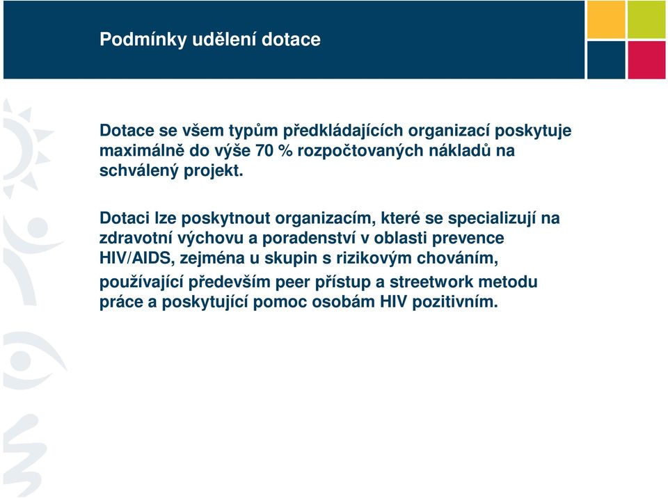 Dotaci lze poskytnout organizacím, které se specializují na zdravotní výchovu a poradenství v oblasti