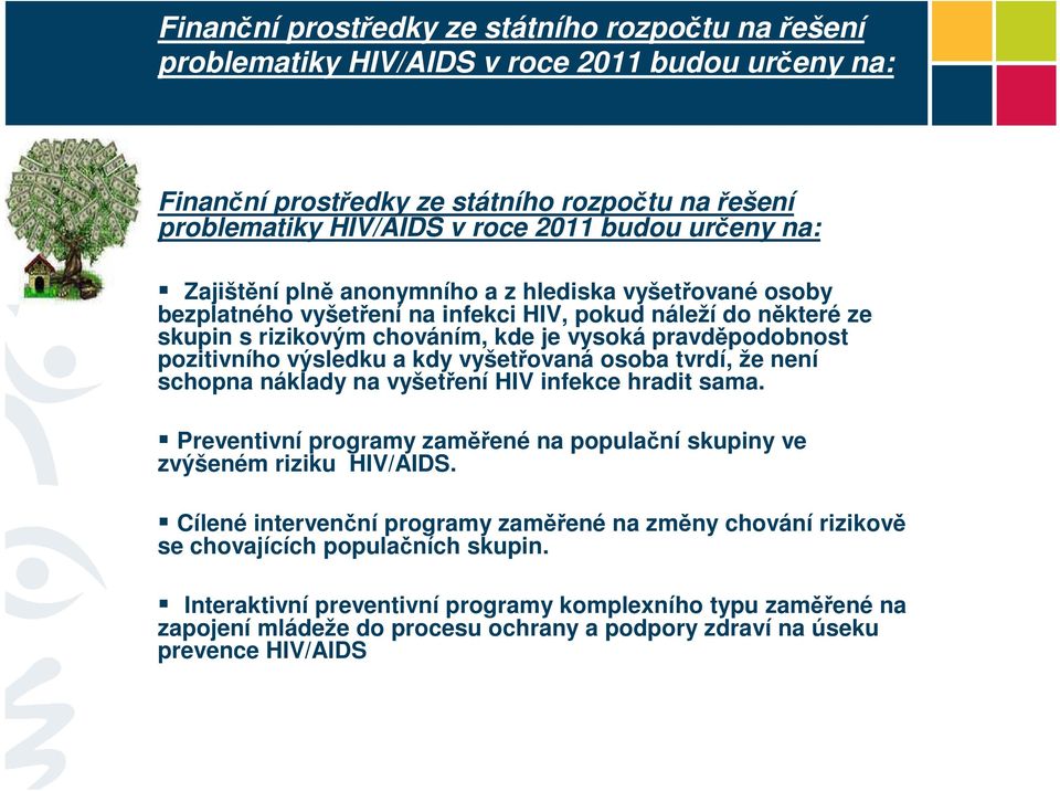 výsledku a kdy vyšetřovaná osoba tvrdí, že není schopna náklady na vyšetření HIV infekce hradit sama. Preventivní programy zaměřené na populační skupiny ve zvýšeném riziku HIV/AIDS.