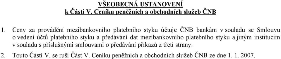 platebního styku a předávání dat mezibankovního platebního styku a jiným institucím v souladu s