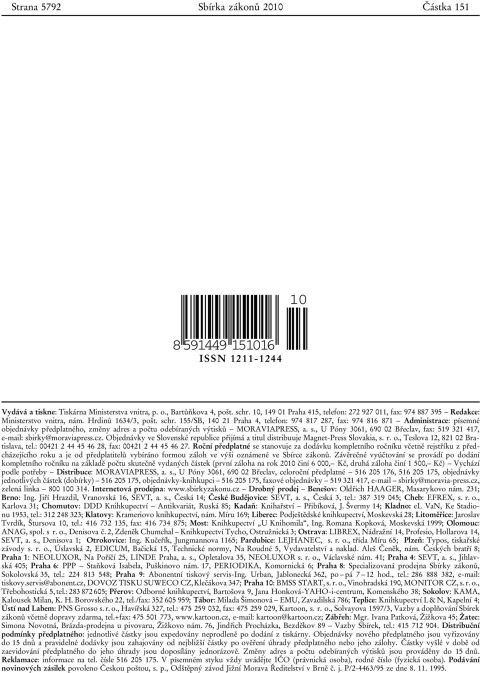 155/SB, 140 21 Praha 4, telefon: 974 817 287, fax: 974 816 871 Administrace: písemné objednávky předplatného, změny adres a počtu odebíraných výtisků MORAVIAPRESS, a. s.