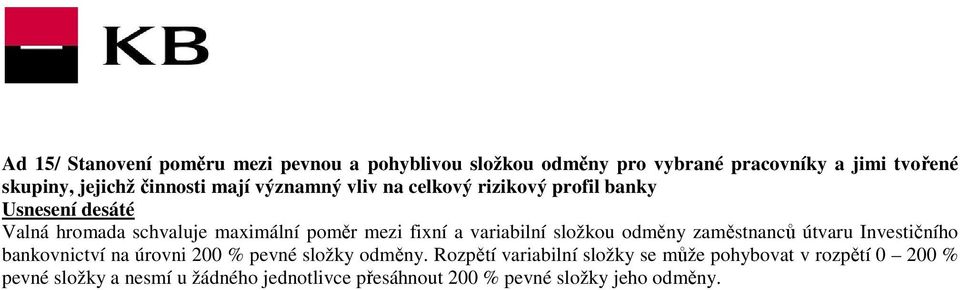 fixní a variabilní složkou odměny zaměstnanců útvaru Investičního bankovnictví na úrovni 200 % pevné složky odměny.