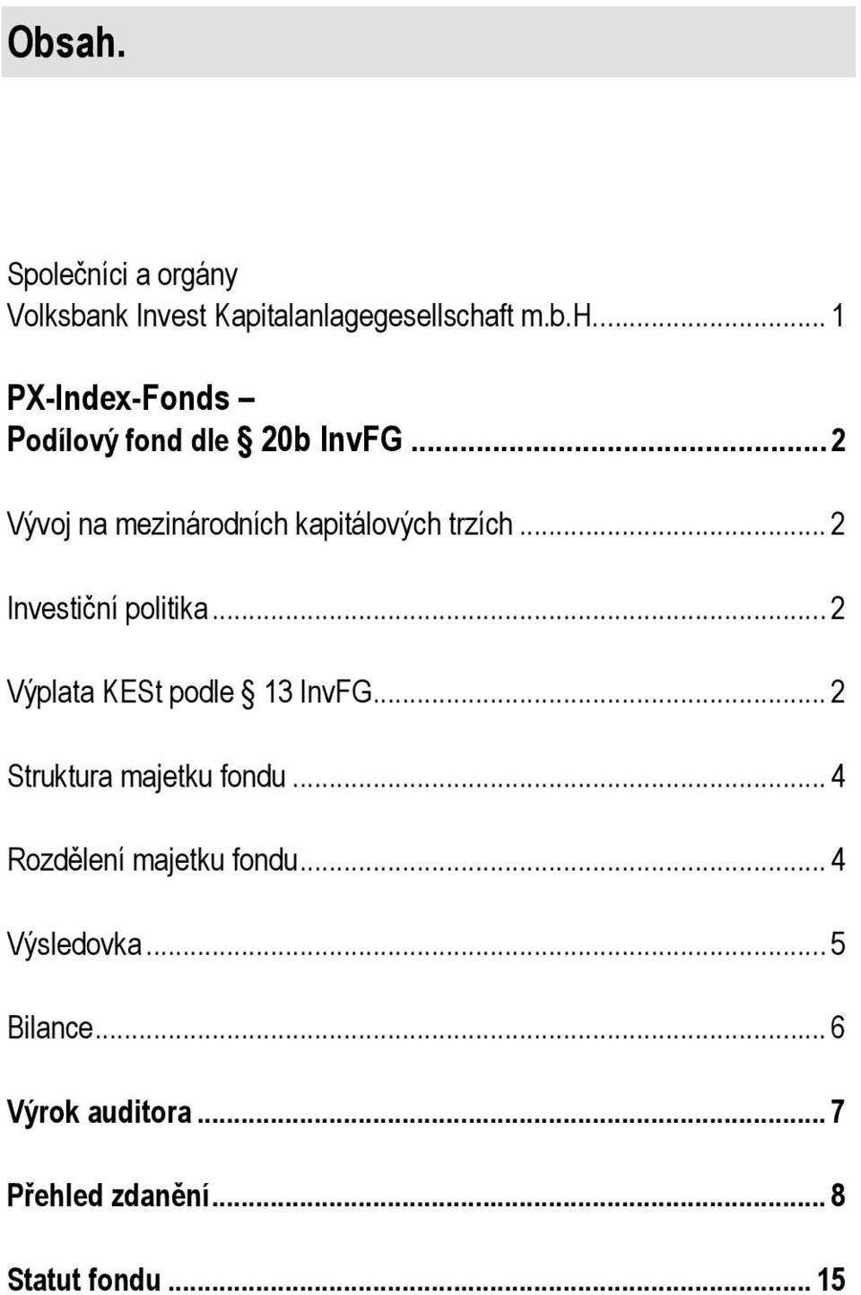 .. 2 Výplata KESt podle 13 InvFG... 2 Struktura majetku fondu... 4 Rozdělení majetku fondu.