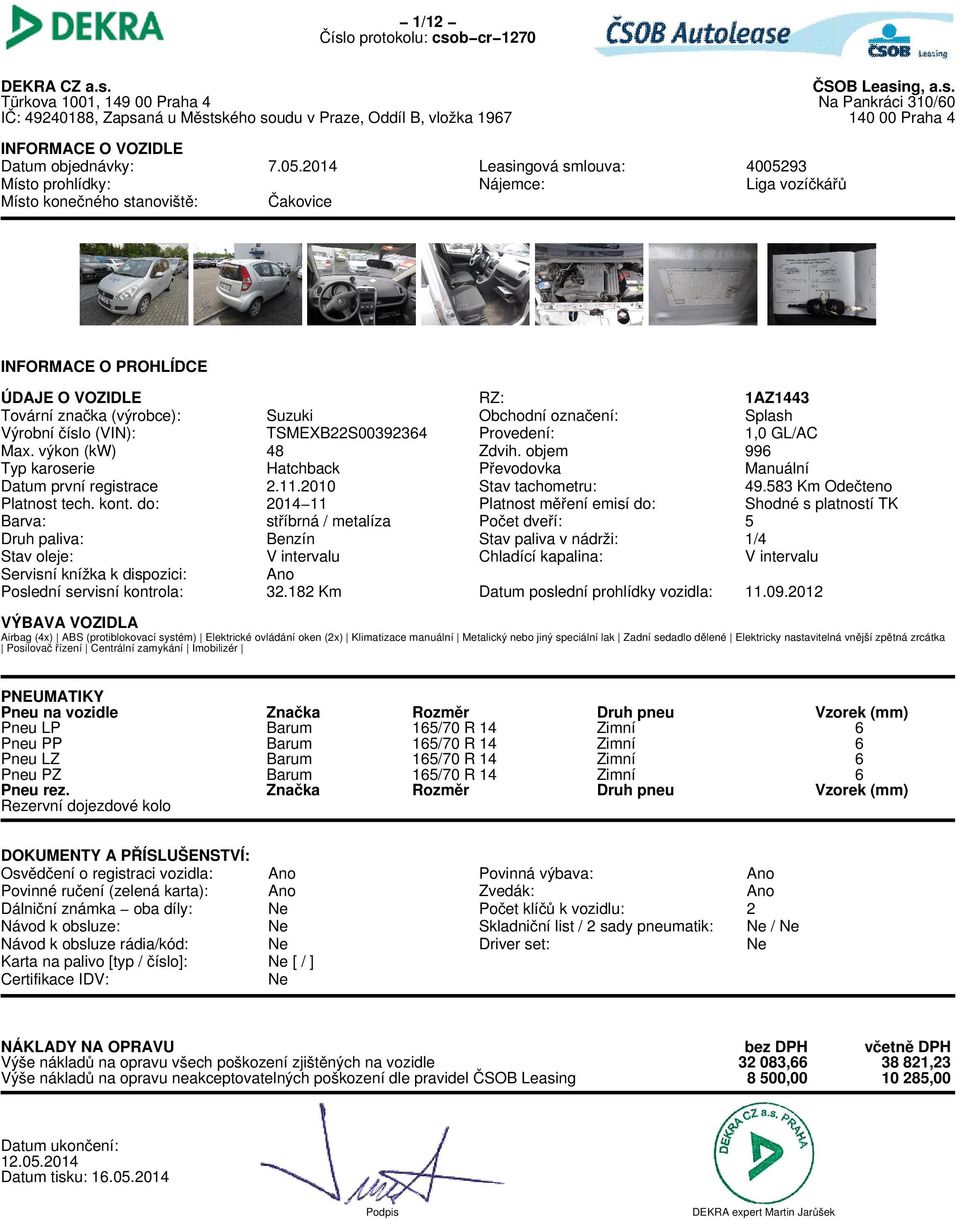 2014 ČSOB Leasing, a.s. Na Pankráci 310/60 140 00 Praha 4 Leasingová smlouva: Nájemce: 4005293 Liga vozíčkářů RZ: Obchodní označení: Provedení: Zdvih.