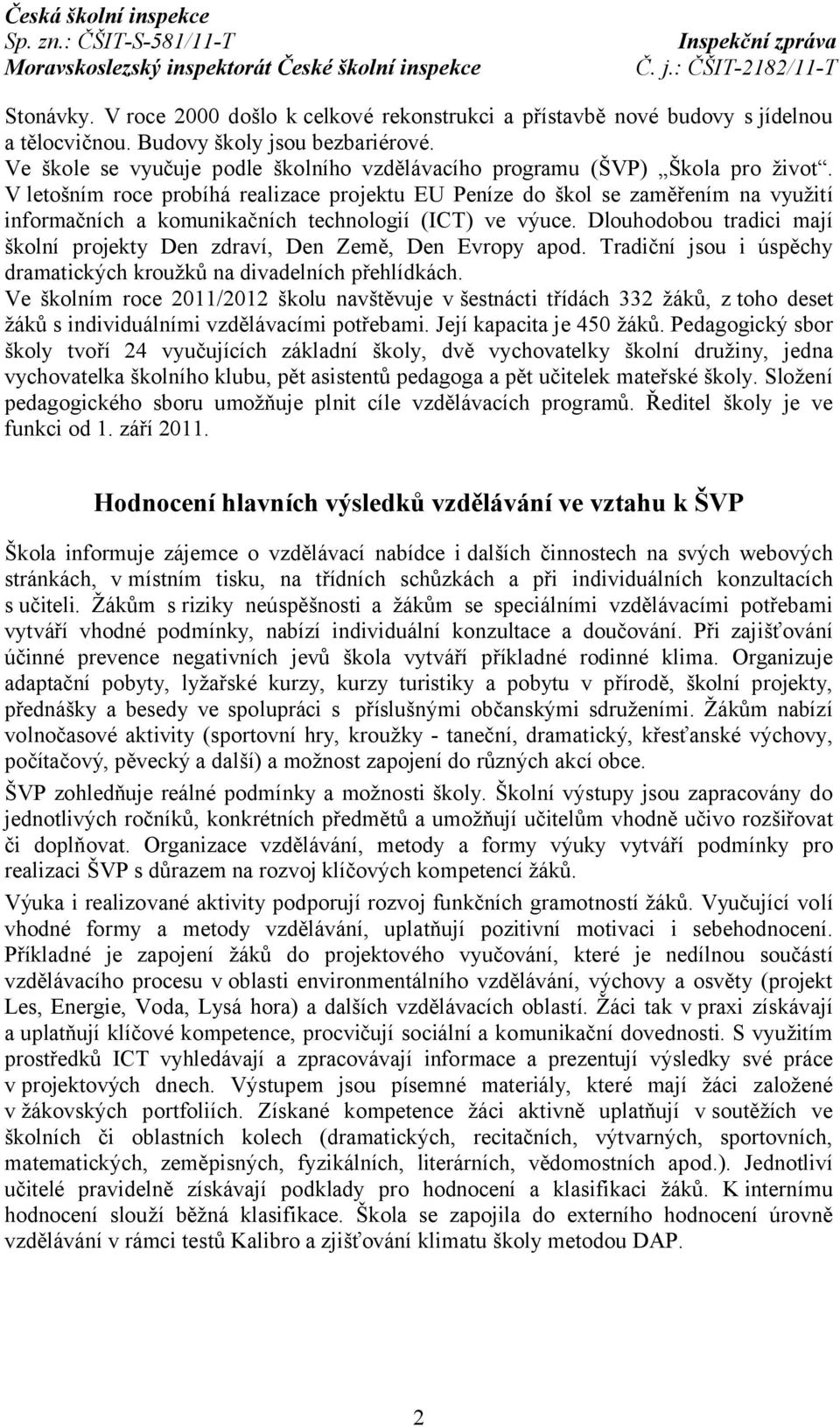 V letošním roce probíhá realizace projektu EU Peníze do škol se zaměřením na využití informačních a komunikačních technologií (ICT) ve výuce.