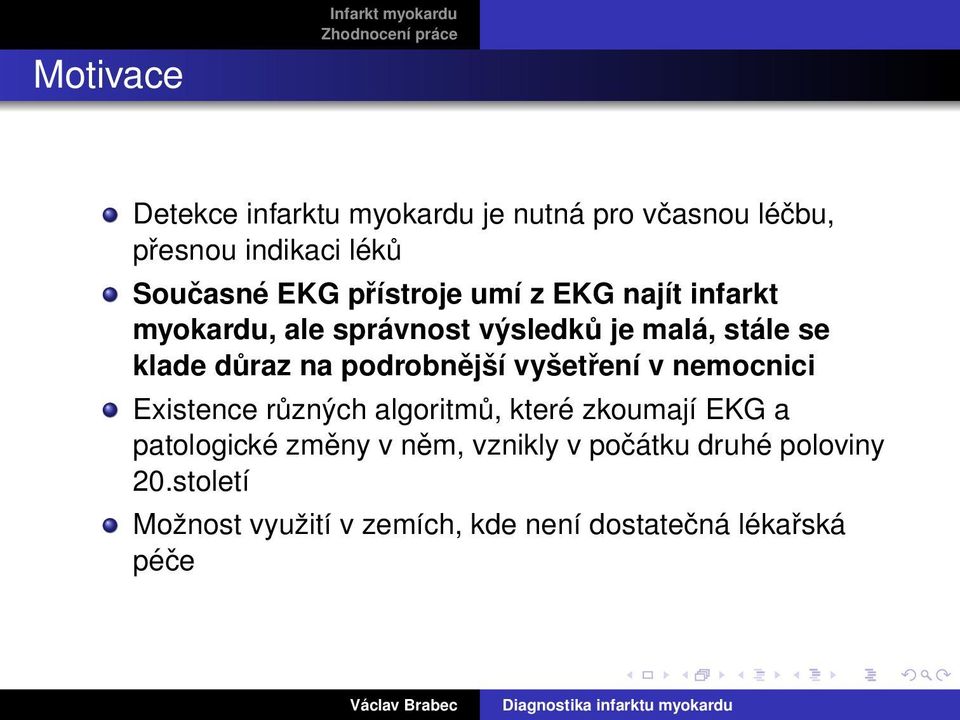 důraz na podrobnější vyšetření v nemocnici Existence různých algoritmů, které zkoumají EKG a patologické