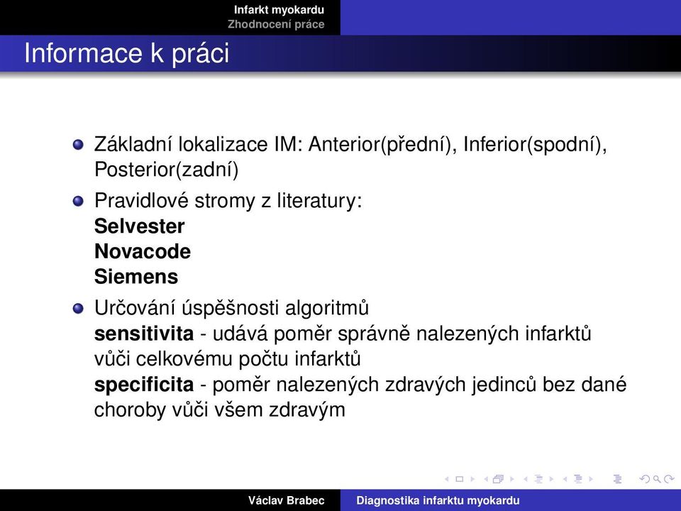 úspěšnosti algoritmů sensitivita - udává poměr správně nalezených infarktů vůči