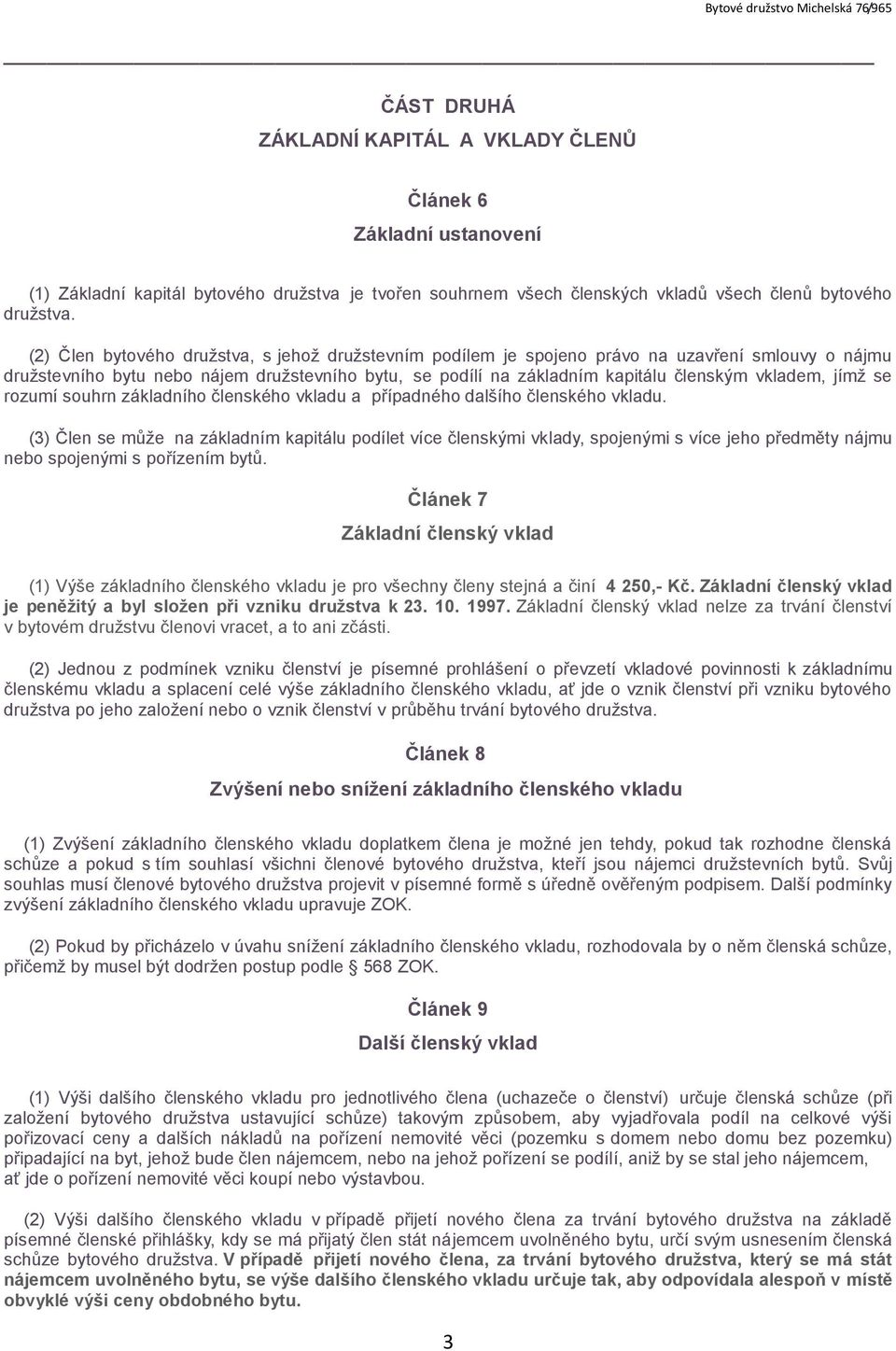jímž se rozumí souhrn základního členského vkladu a případného dalšího členského vkladu.