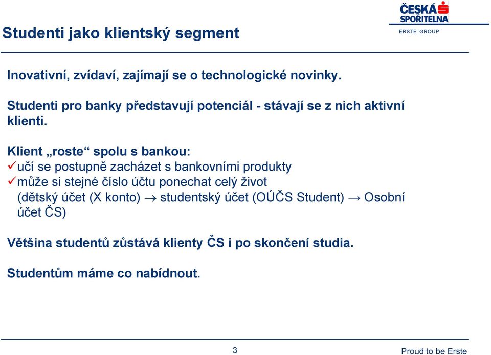 Klient roste spolu s bankou: učí se postupně zacházet s bankovními produkty může si stejné číslo účtu ponechat