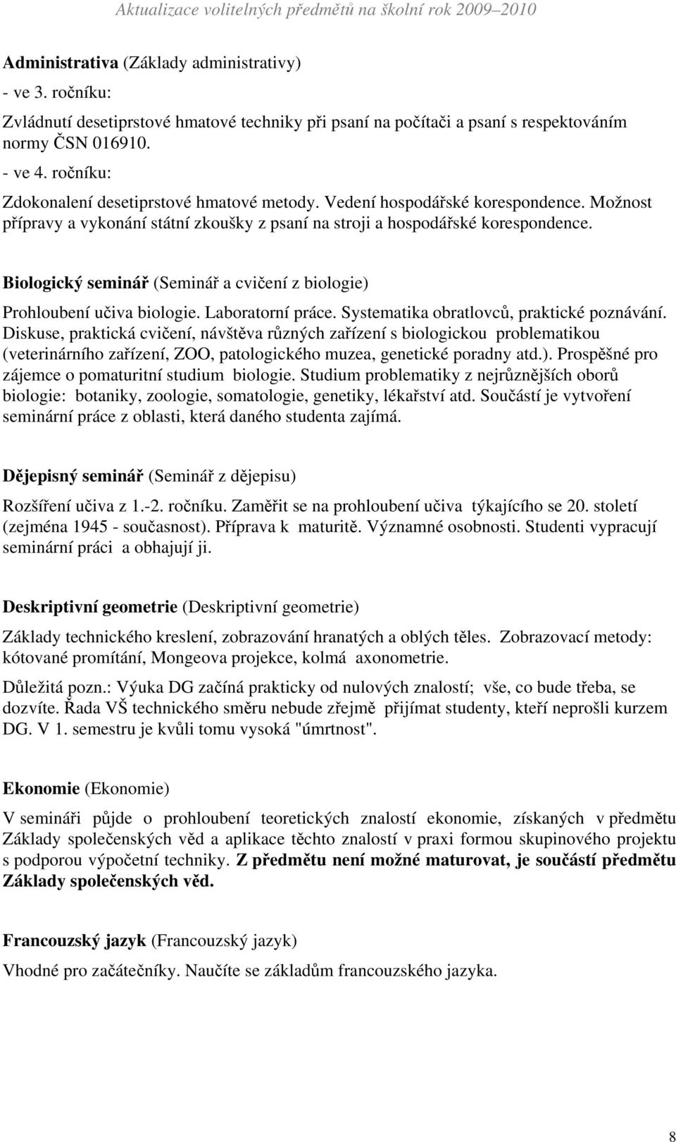 Biologický seminář (Seminář a cvičení z biologie) Prohloubení učiva biologie. Laboratorní práce. Systematika obratlovců, praktické poznávání.