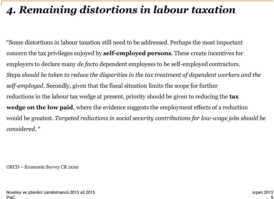 Steps should be taken to reduce the disparities in the tax treatment of dependent workers and the self-employed.