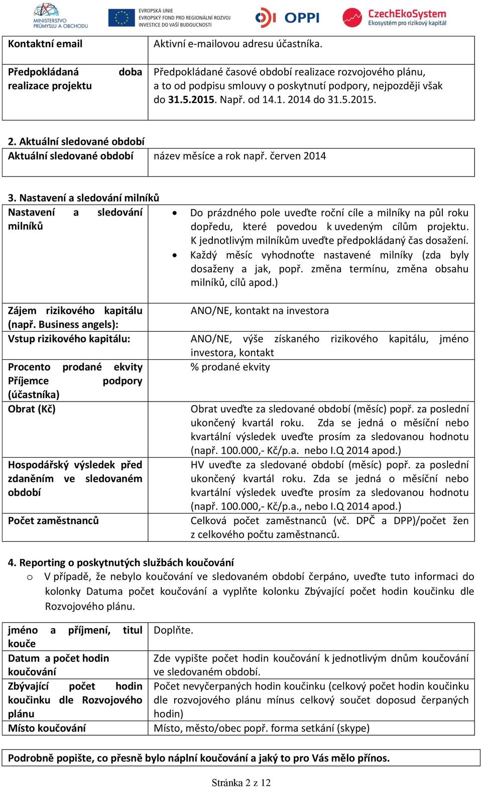 14 do 31.5.2015. 2. Aktuální sledované období Aktuální sledované období název měsíce a rok např. červen 2014 3.