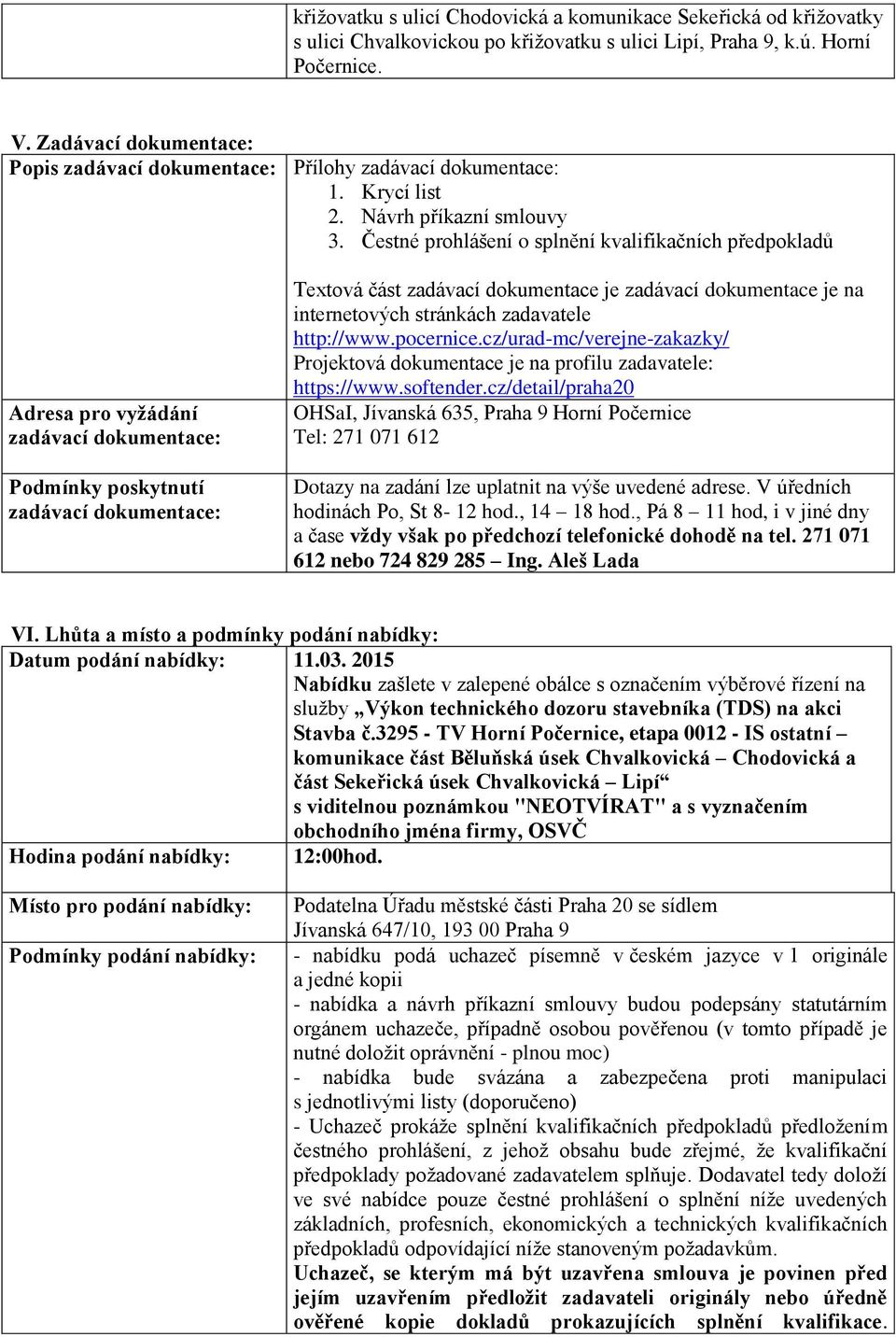 Čestné prohlášení o splnění kvalifikačních předpokladů Adresa pro vyžádání zadávací dokumentace: Podmínky poskytnutí zadávací dokumentace: Textová část zadávací dokumentace je zadávací dokumentace je