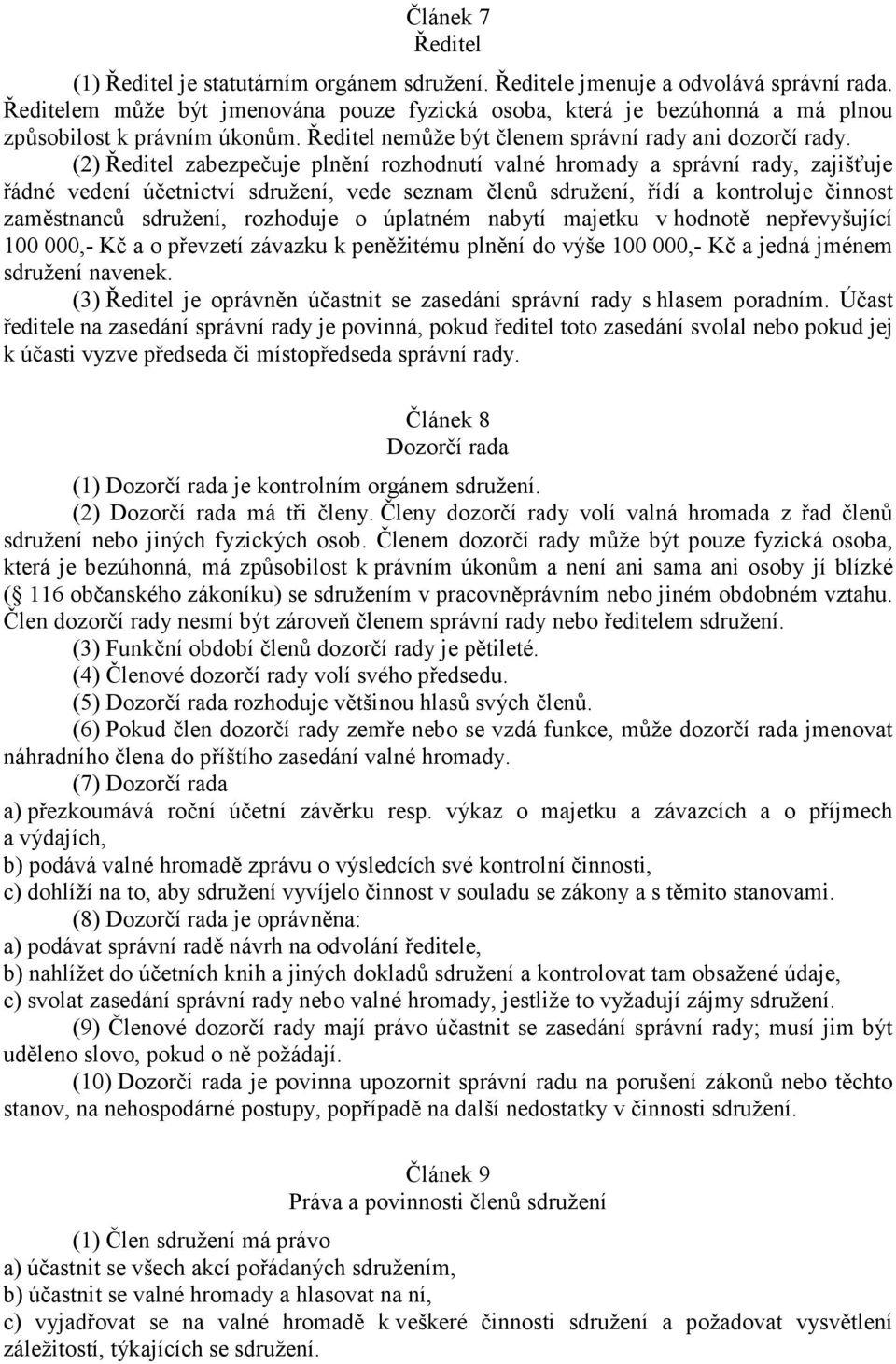 (2) Ředitel zabezpečuje plnění rozhodnutí valné hromady a správní rady, zajišťuje řádné vedení účetnictví sdružení, vede seznam členů sdružení, řídí a kontroluje činnost zaměstnanců sdružení,