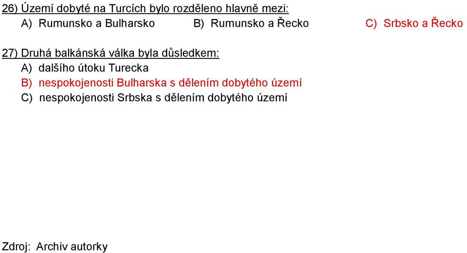 byla důsledkem: A) dalšího útoku Turecka B) nespokojenosti Bulharska s