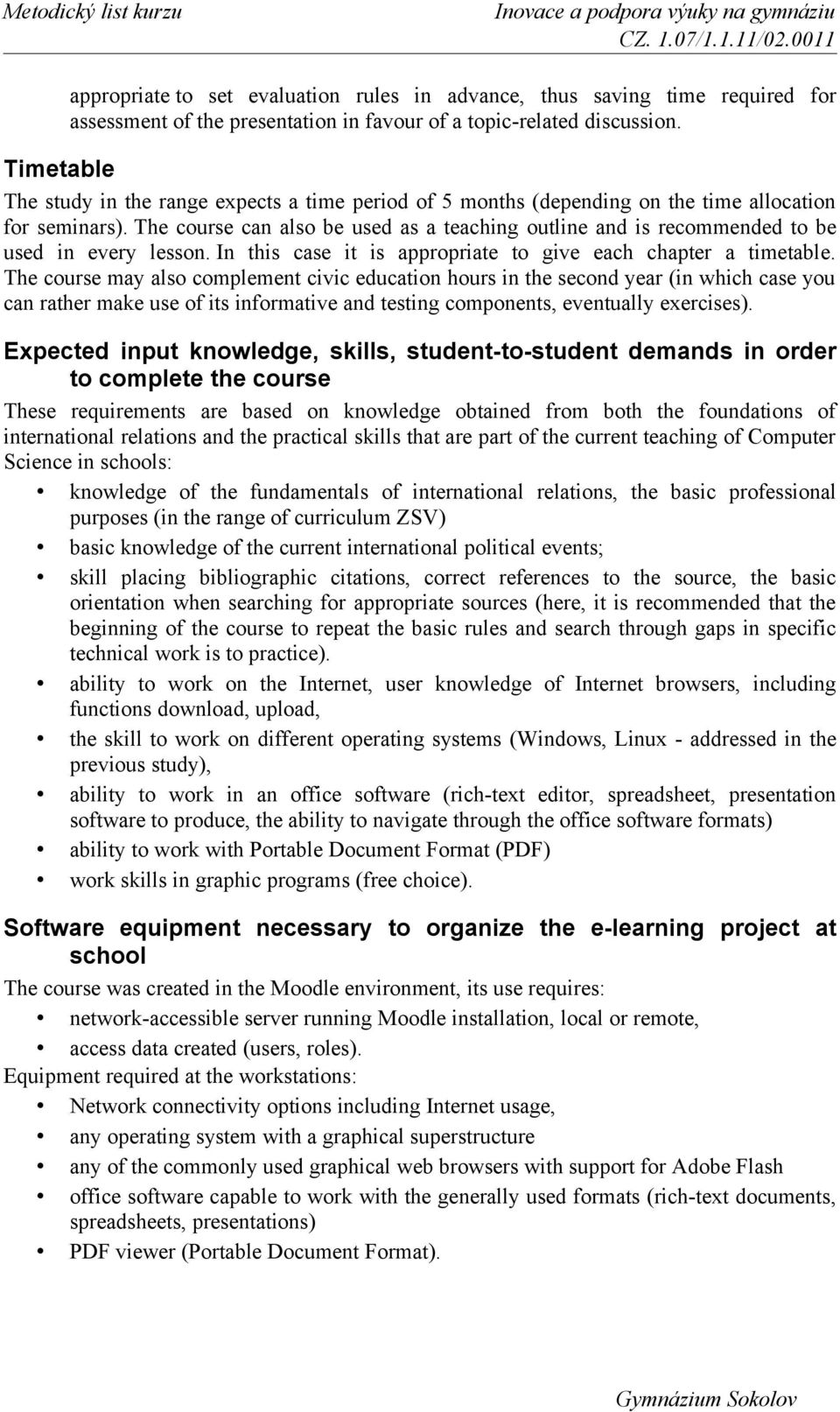 The course can also be used as a teaching outline and is recommended to be used in every lesson. In this case it is appropriate to give each chapter a timetable.