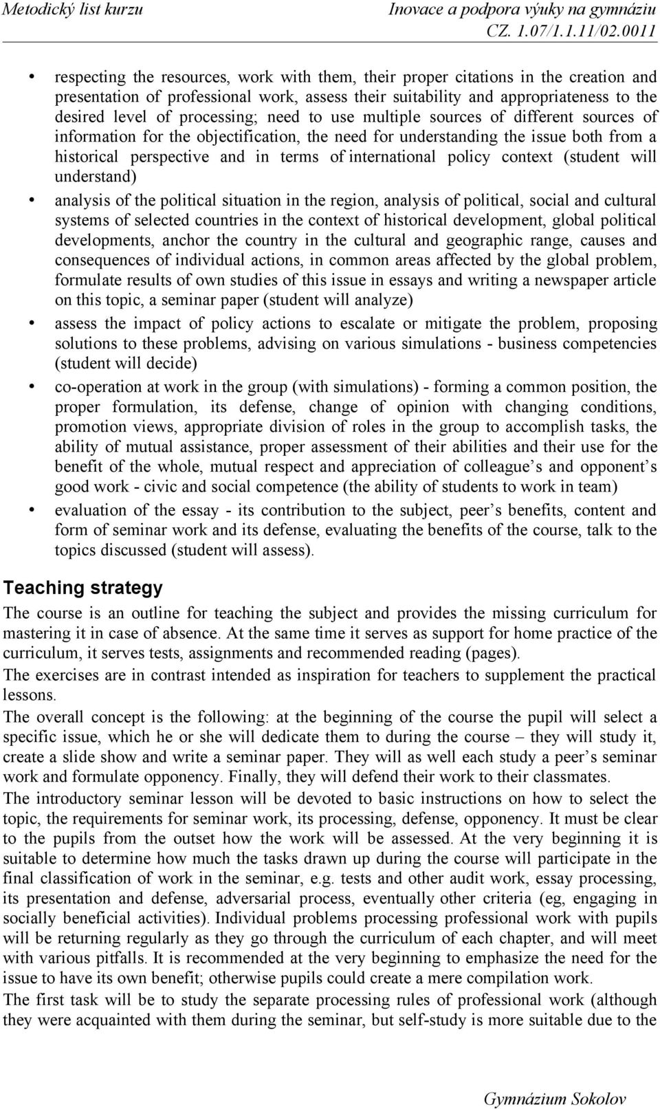 international policy context (student will understand) analysis of the political situation in the region, analysis of political, social and cultural systems of selected countries in the context of