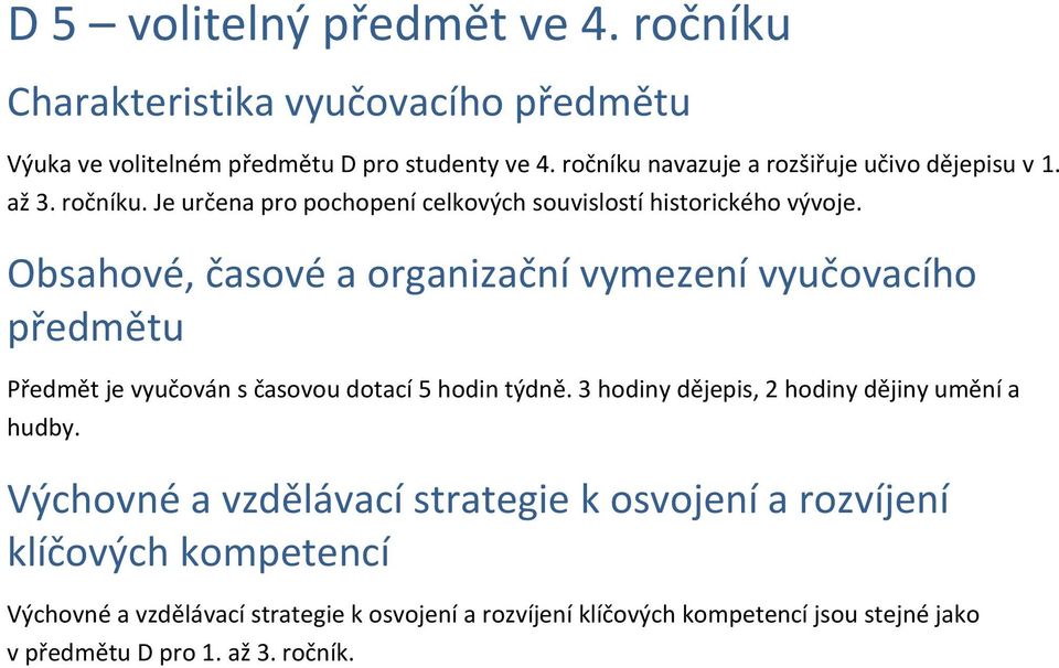 Obsahové, časové a organizační vymezení vyučovacího předmětu Předmět je vyučován s časovou dotací 5 hodin týdně.