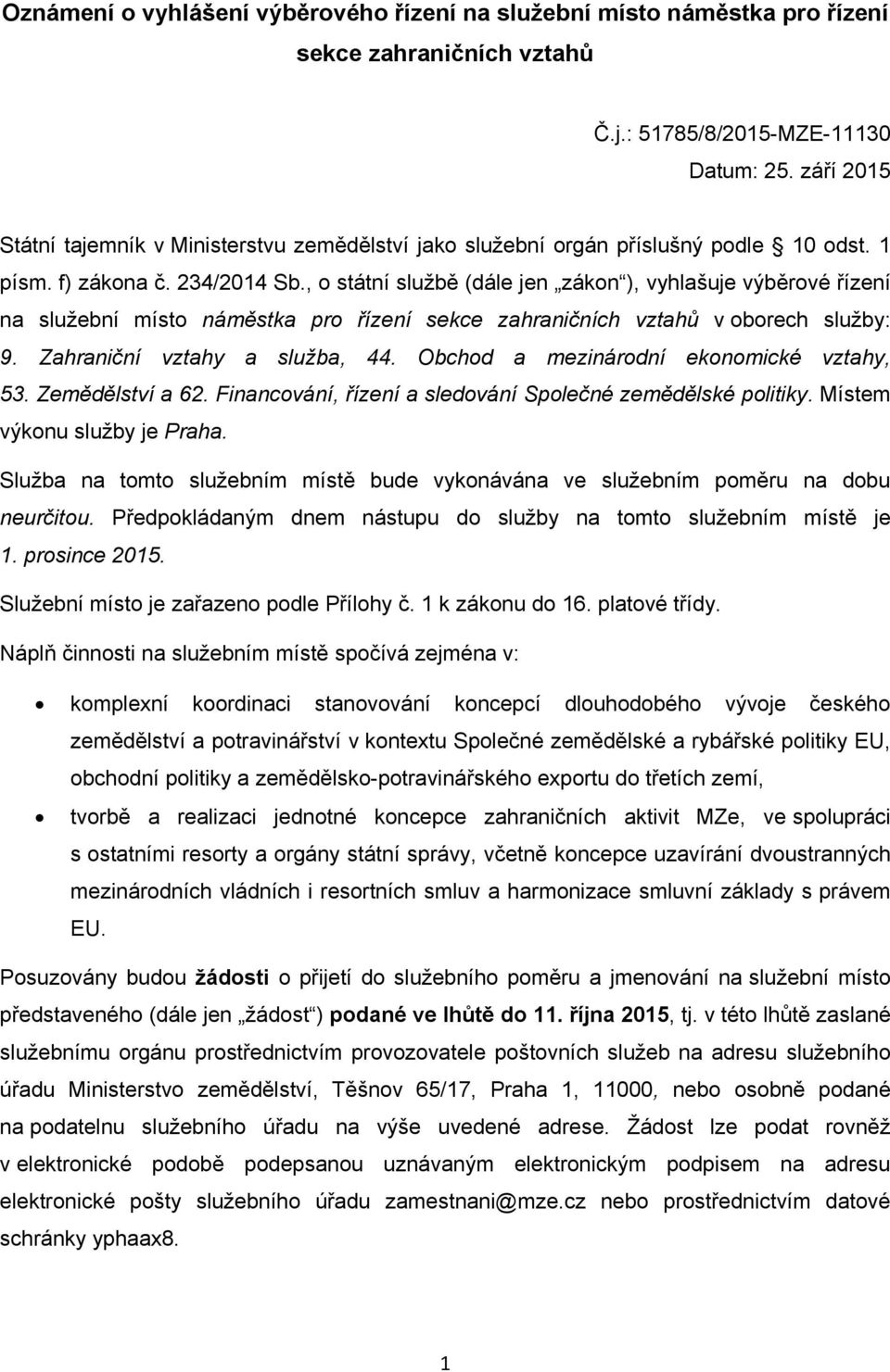 , o státní službě (dále jen zákon ), vyhlašuje výběrové řízení na služební místo náměstka pro řízení sekce zahraničních vztahů v oborech služby: 9. Zahraniční vztahy a služba, 44.