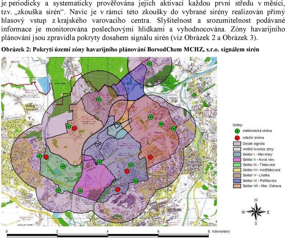 Slyšitelnost a srozumitelnost podávané informace je monitorována poslechovými hlídkami a vyhodnocována.