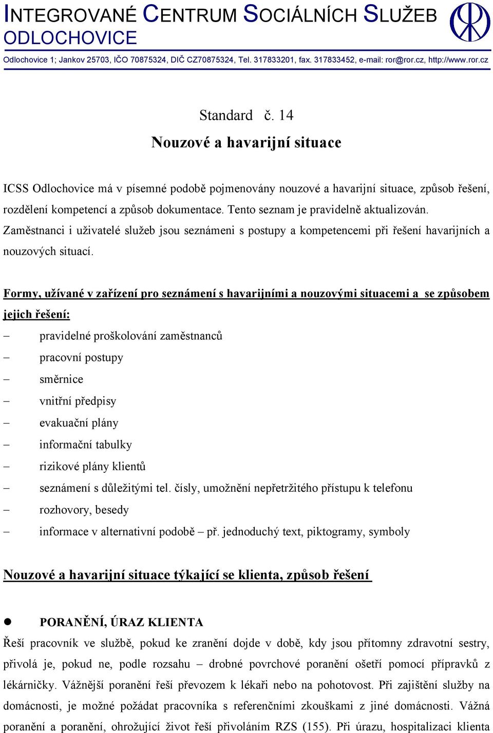 Tento seznam je pravidelně aktualizován. Zaměstnanci i uživatelé služeb jsou seznámeni s postupy a kompetencemi při řešení havarijních a nouzových situací.