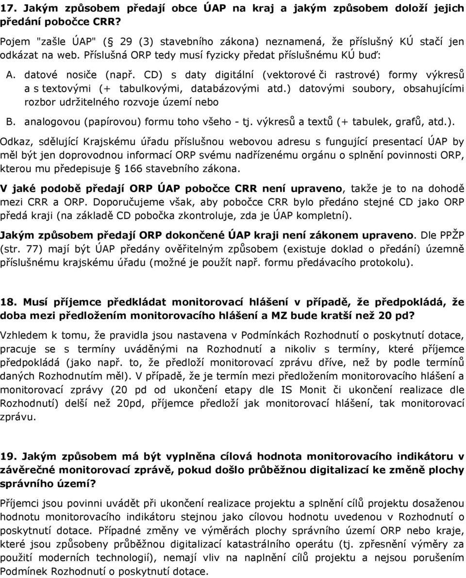 ) datovými soubory, obsahujícími rozbor udržitelného rozvoje území nebo B. analogovou (papírovou) formu toho všeho - tj. výkresů a textů (+ tabulek, grafů, atd.). Odkaz, sdělující Krajskému úřadu