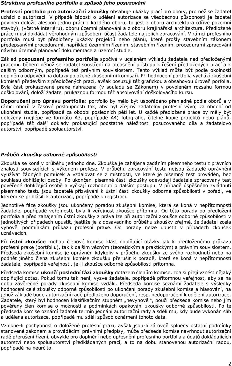 interiéru), oboru územní plánování a z oboru krajinářská architektura. Předložené práce musí dokládat věrohodným způsobem účast žadatele na jejich zpracování.